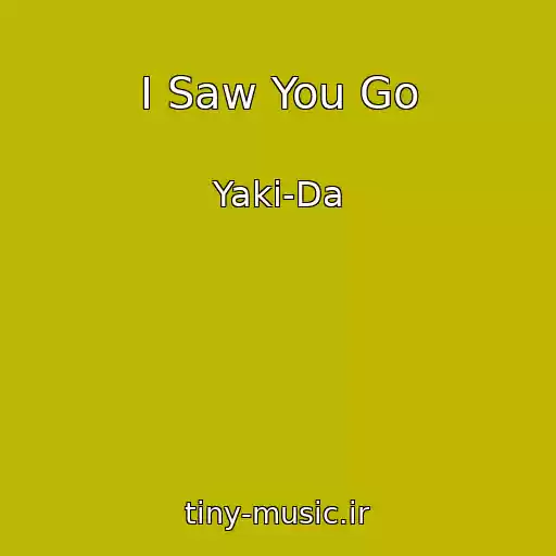 کاور آهنگ I Saw You Go از Yaki-Da