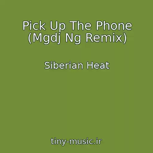 کاور آهنگ Pick Up The Phone (Mgdj Ng Remix) از Siberian Heat