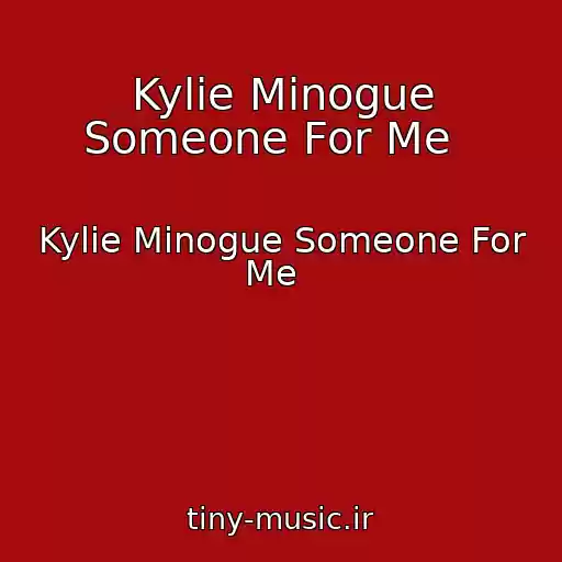 کاور آهنگ Kylie Minogue Someone For Me   از Kylie Minogue Someone For Me  