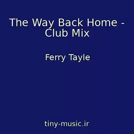 کاور آهنگ The Way Back Home - Club Mix از Ferry Tayle