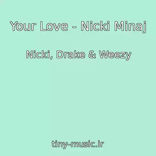 کاور آهنگ Your Love - Nicki Minaj از Nicki, Drake & Weezy
