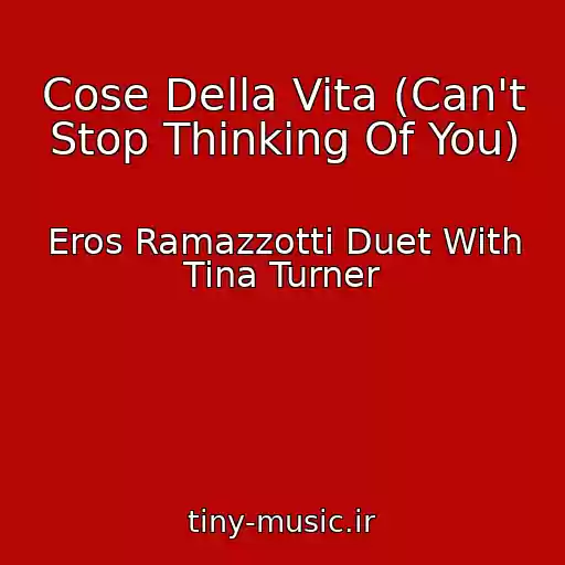 کاور آهنگ Cose Della Vita (Can't Stop Thinking Of You) از Eros Ramazzotti Duet With Tina Turner