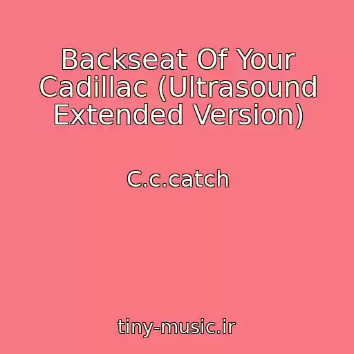 کاور آهنگ Backseat Of Your Cadillac (Ultrasound Extended Version) از C.c.catch