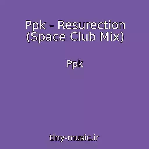 کاور آهنگ Ppk - Resurection (Space Club Mix) از Ppk