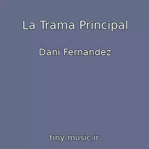کاور آهنگ La Trama Principal از Dani Fernandez