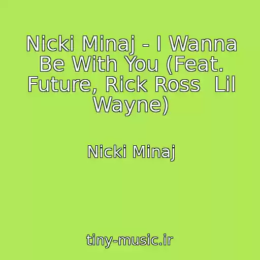 کاور آهنگ Nicki Minaj - I Wanna Be With You (Feat. Future, Rick Ross  Lil Wayne) از Nicki Minaj