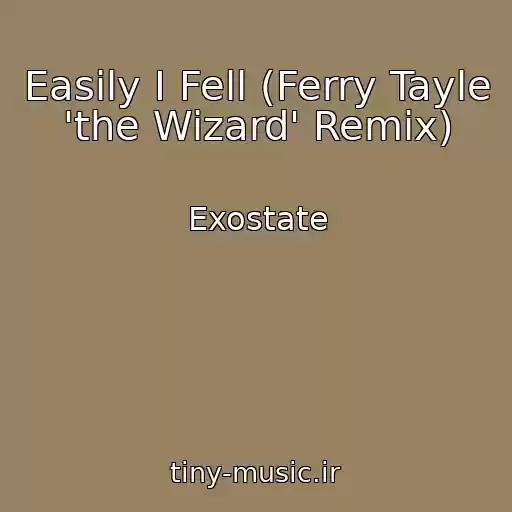 کاور آهنگ Easily I Fell (Ferry Tayle 'the Wizard' Remix) از Exostate