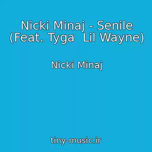 کاور آهنگ Nicki Minaj - Senile (Feat. Tyga  Lil Wayne) از Nicki Minaj