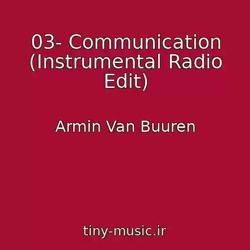کاور آهنگ 03- Communication (Instrumental Radio Edit) از Armin Van Buuren
