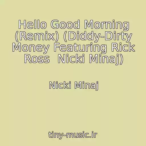 کاور آهنگ Hello Good Morning (Remix) (Diddy-Dirty Money Featuring Rick Ross  Nicki Minaj) از Nicki Minaj