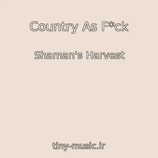 کاور آهنگ Country As F*ck از Shaman's Harvest