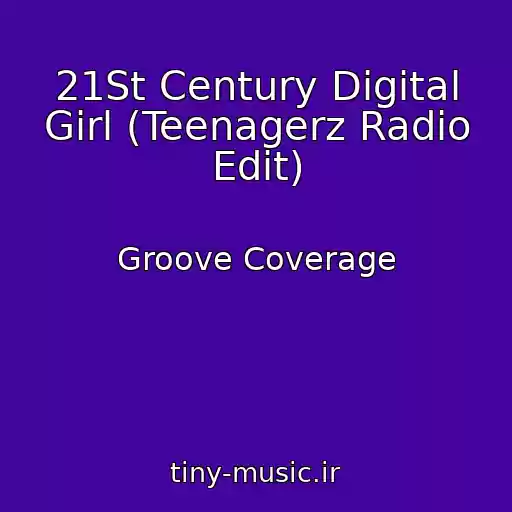کاور آهنگ 21St Century Digital Girl (Teenagerz Radio Edit) از Groove Coverage