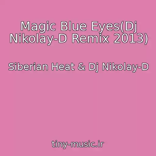 کاور آهنگ Magic Blue Eyes(Dj Nikolay-D Remix 2013) از Siberian Heat & Dj Nikolay-D