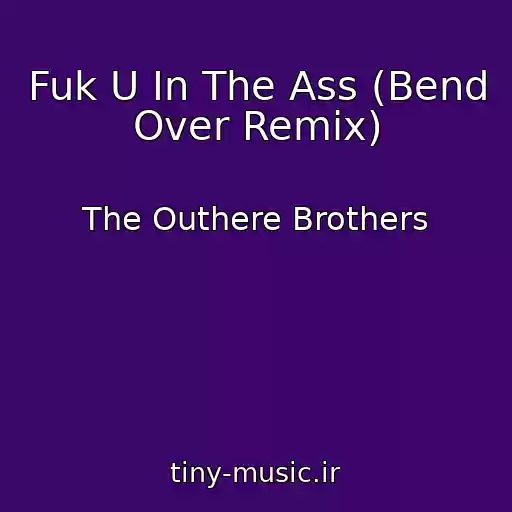 کاور آهنگ Fuk U In The Ass (Bend Over Remix) از The Outhere Brothers