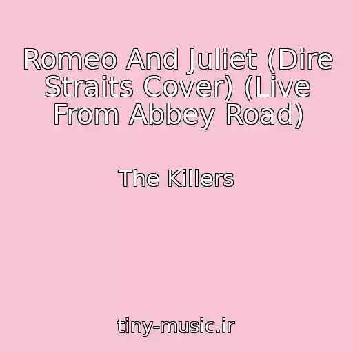 کاور آهنگ Romeo And Juliet (Dire Straits Cover) (Live From Abbey Road) از The Killers
