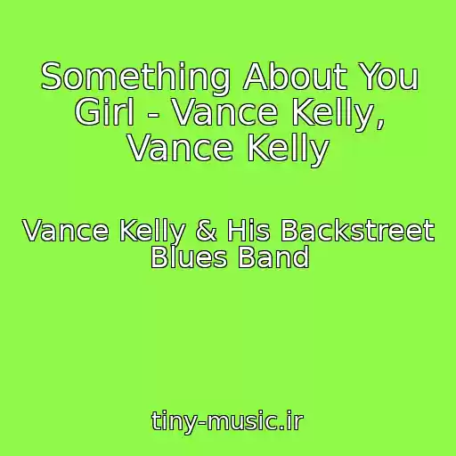 کاور آهنگ Something About You Girl - Vance Kelly, Vance Kelly از Vance Kelly & His Backstreet Blues Band