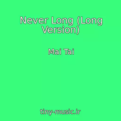 کاور آهنگ Never Long (Long Version) از Mai Tai