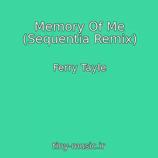کاور آهنگ Memory Of Me (Sequentia Remix) از Ferry Tayle
