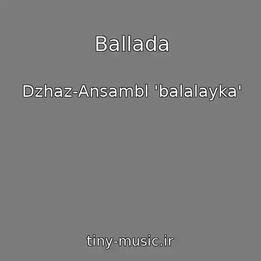 کاور آهنگ Ballada از Dzhaz-Ansambl 'balalayka'