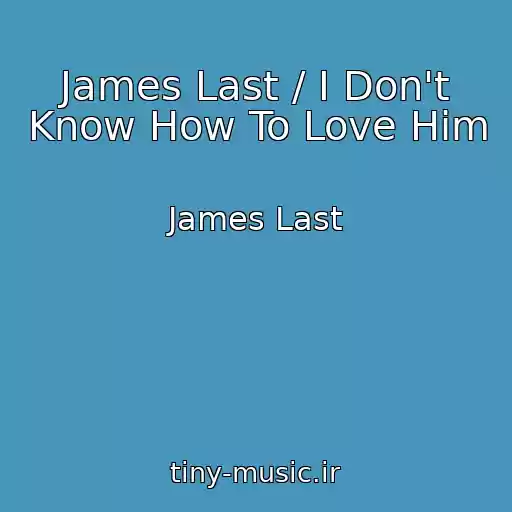 کاور آهنگ James Last / I Don't Know How To Love Him از James Last