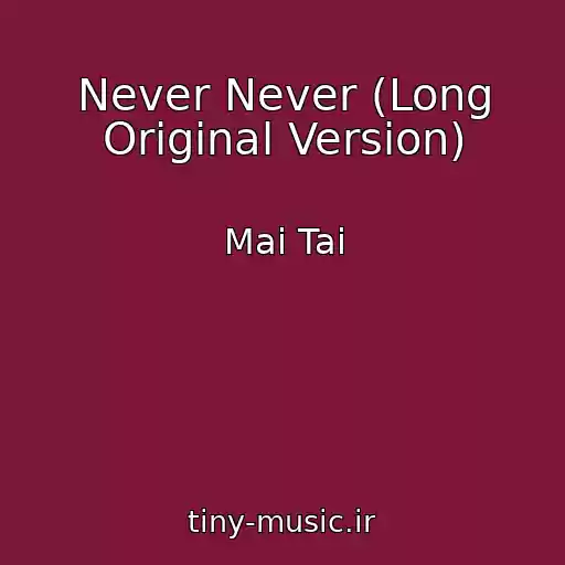 کاور آهنگ Never Never (Long Original Version) از Mai Tai