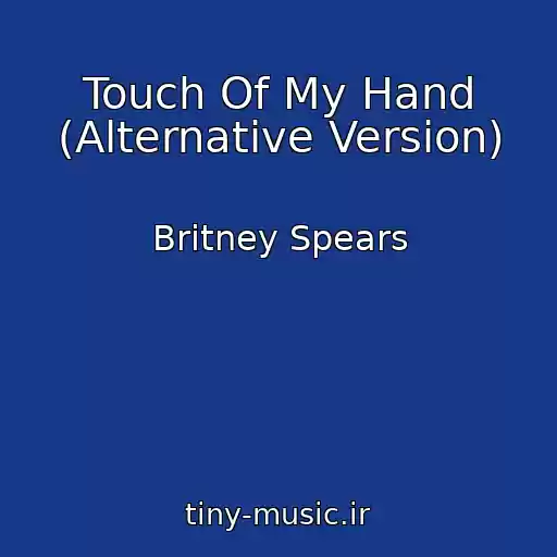 کاور آهنگ Touch Of My Hand (Alternative Version) از Britney Spears