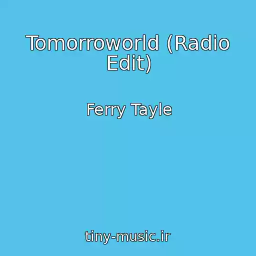 کاور آهنگ Tomorroworld (Radio Edit) از Ferry Tayle