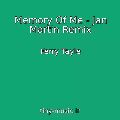 کاور آهنگ Memory Of Me - Jan Martin Remix از Ferry Tayle