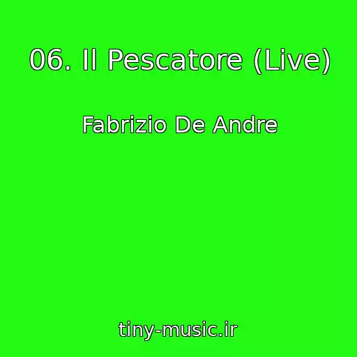 کاور آهنگ 06. Il Pescatore (Live) از Fabrizio De Andre