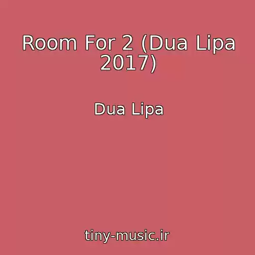کاور آهنگ Room For 2 (Dua Lipa 2017) از Dua Lipa