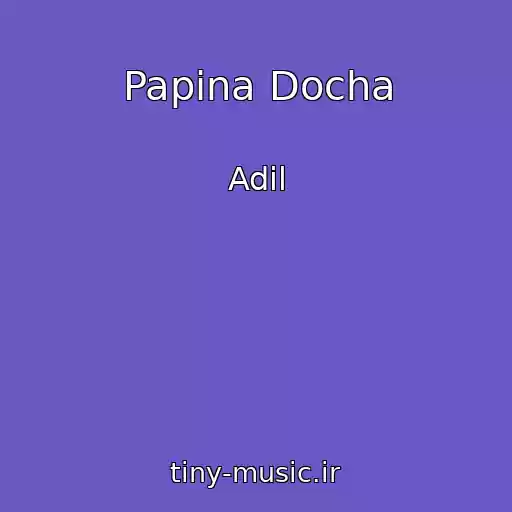 کاور آهنگ Papina Docha از Adil