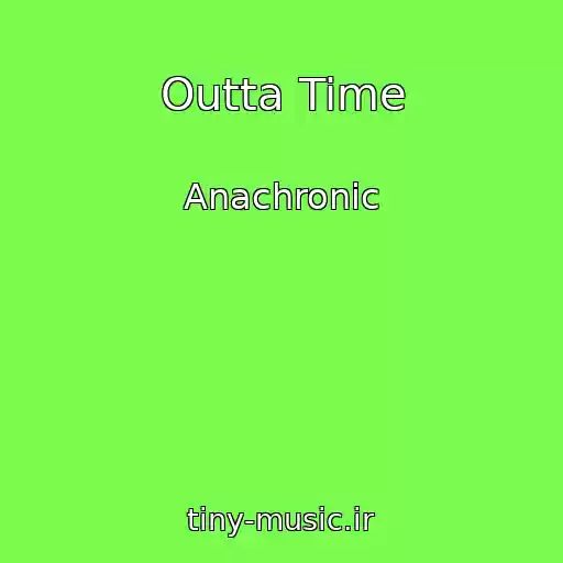 کاور آهنگ Outta Time از Anachronic
