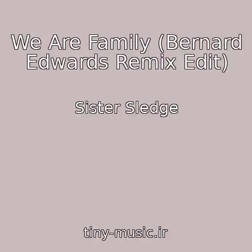 کاور آهنگ We Are Family (Bernard Edwards Remix Edit) از Sister Sledge