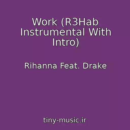 کاور آهنگ Work (R3Hab Instrumental With Intro) از Rihanna Feat. Drake
