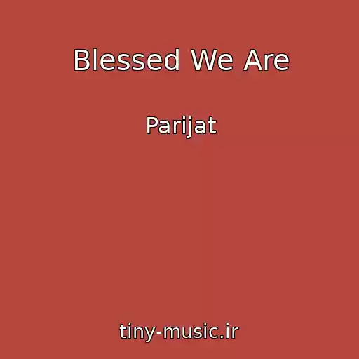 کاور آهنگ Blessed We Are از Parijat
