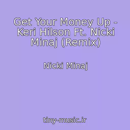 کاور آهنگ Get Your Money Up - Keri Hilson Ft. Nicki Minaj (Remix) از Nicki Minaj