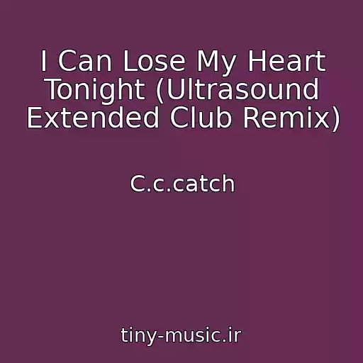 کاور آهنگ I Can Lose My Heart Tonight (Ultrasound Extended Club Remix) از C.c.catch