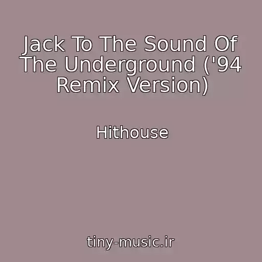 کاور آهنگ Jack To The Sound Of The Underground ('94 Remix Version) از Hithouse