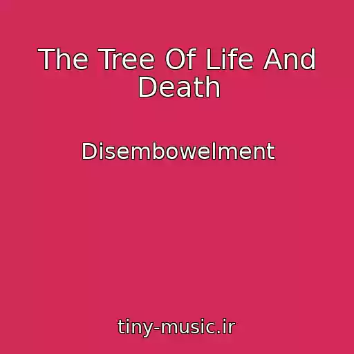 کاور آهنگ The Tree Of Life And Death از Disembowelment