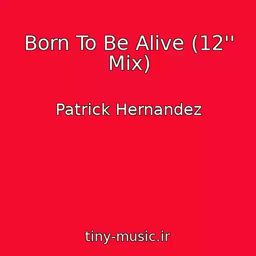 کاور آهنگ Born To Be Alive (12'' Mix) از Patrick Hernandez