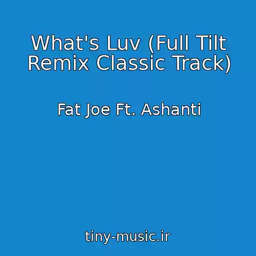 کاور آهنگ What's Luv (Full Tilt Remix Classic Track) از Fat Joe Ft. Ashanti