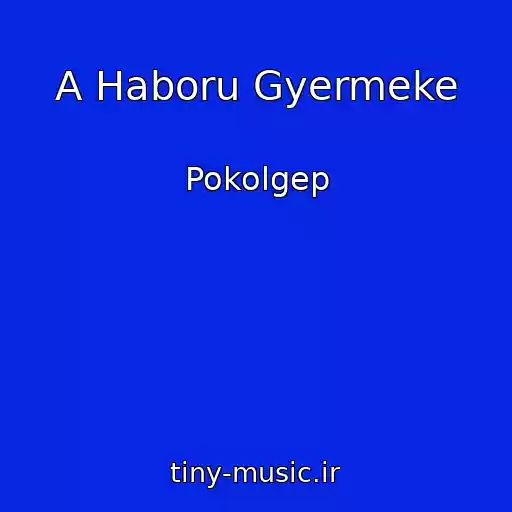 کاور آهنگ A Haboru Gyermeke از Pokolgep