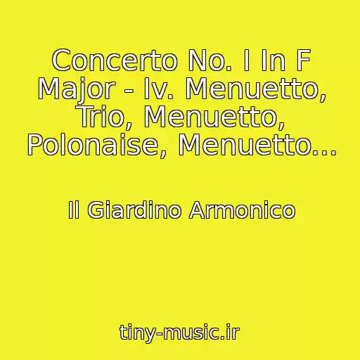 کاور آهنگ Concerto No. I In F Major - Iv. Menuetto, Trio, Menuetto, Polonaise, Menuetto... از Il Giardino Armonico