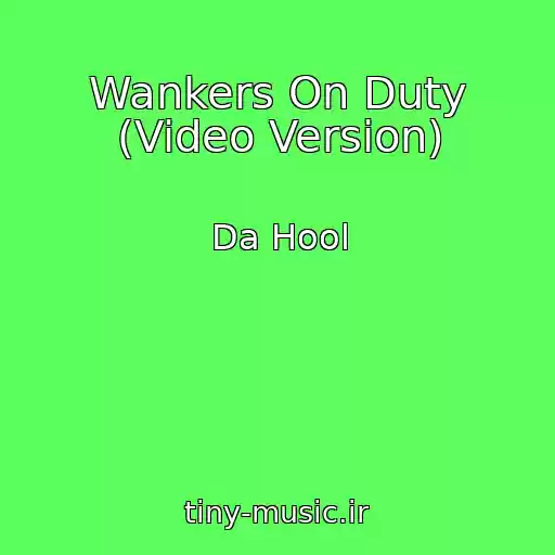 کاور آهنگ Wankers On Duty (Video Version) از Da Hool
