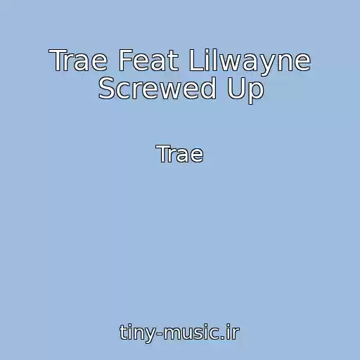 کاور آهنگ Trae Feat Lilwayne Screwed Up از Trae