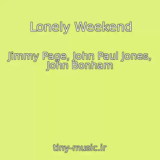 کاور آهنگ Lonely Weekend از Jimmy Page, John Paul Jones, John Bonham