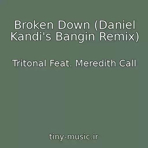 کاور آهنگ Broken Down (Daniel Kandi's Bangin Remix) از Tritonal Feat. Meredith Call