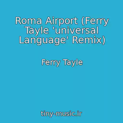 کاور آهنگ Roma Airport (Ferry Tayle 'universal Language' Remix) از Ferry Tayle