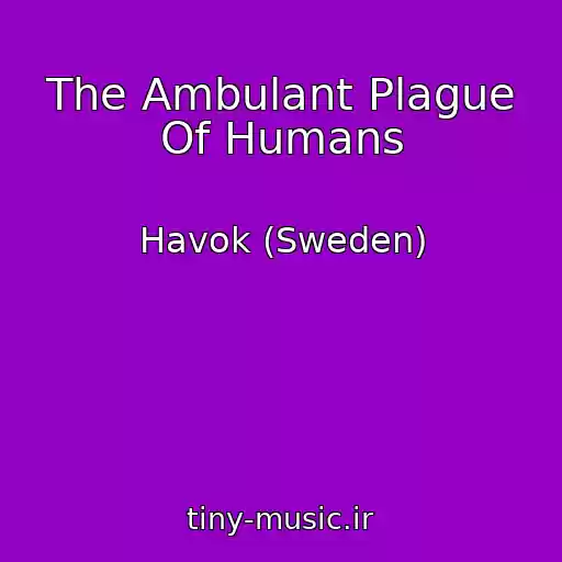 کاور آهنگ The Ambulant Plague Of Humans از Havok (Sweden)