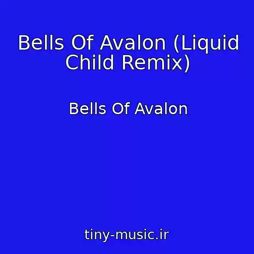 کاور آهنگ Bells Of Avalon (Liquid Child Remix) از Bells Of Avalon